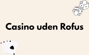 Online Casino Uden Rufus En Guide til Spiloplevelse Uden Bekymringer